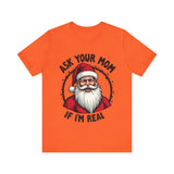 Ask Your Mom If I'm Real Sarcastic Santa T-Shirt