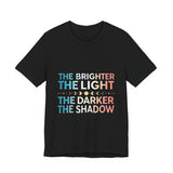 Vibrant Inspirational Tee, Motivational "The Brighter The Light, The Darker the Shadow" T-Shirt