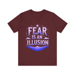 Fear Is An Illusion Unisex Tee