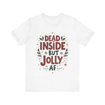 Dead Inside but Jolly AF Holiday Tee