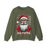 Sarcastic "I Love It When You Call Me Big Poppa" Santa Sweatshirt, Funny Christmas Sweater for Him