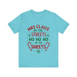 Mrs Claus in the Streets, Ho Ho Ho In the Sheets Festive Funny Tee