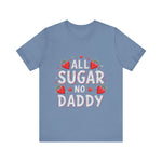 All Sugar No Daddy Flirty Shirt, Sassy T-Shirt
