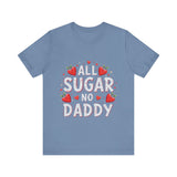 All Sugar No Daddy Flirty Shirt, Sassy T-Shirt
