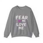 Fear Me, Love Me Sweatshirt