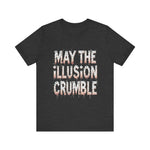 May the Illusion Crumble Unisex Tee