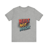 Built Not Bought Motivational Tee, Unisex Graphic T-Shirt