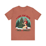 I Like Em' Real Thick & Sprucey Unisex Christmas T-Shirt