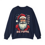 Sarcastic "I Love It When You Call Me Big Poppa" Santa Sweatshirt, Funny Christmas Sweater for Him