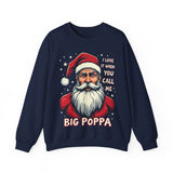 Sarcastic "I Love It When You Call Me Big Poppa" Santa Sweatshirt, Funny Christmas Sweater for Him