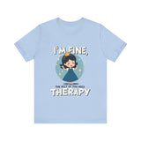 Therapeutic Humor Tee - I'm Fine, The Rest of You Need Therapy