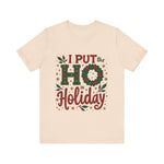 I Put the Ho in Holiday Funny Christmas T-Shirt