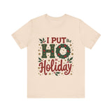 I Put the Ho in Holiday Funny Christmas T-Shirt