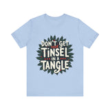 Sarcastic Christmas T-Shirt - "Don't Get Your Tinsel in a Tangle" Tee