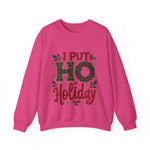 I Put the Ho in Holiday Funny Christmas Sweatshirt