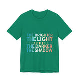 Vibrant Inspirational Tee, Motivational "The Brighter The Light, The Darker the Shadow" T-Shirt