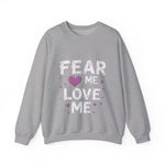 Fear Me, Love Me Sweatshirt