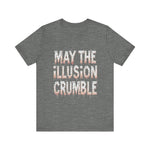 May the Illusion Crumble Unisex Tee