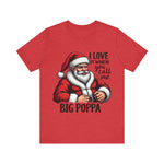 Funny Big Poppa Santa Tee - I Love It When You Call Me Big Poppa T-Shirt