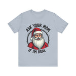 Ask Your Mom If I'm Real Sarcastic Santa T-Shirt