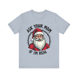 Ask Your Mom If I'm Real Sarcastic Santa T-Shirt