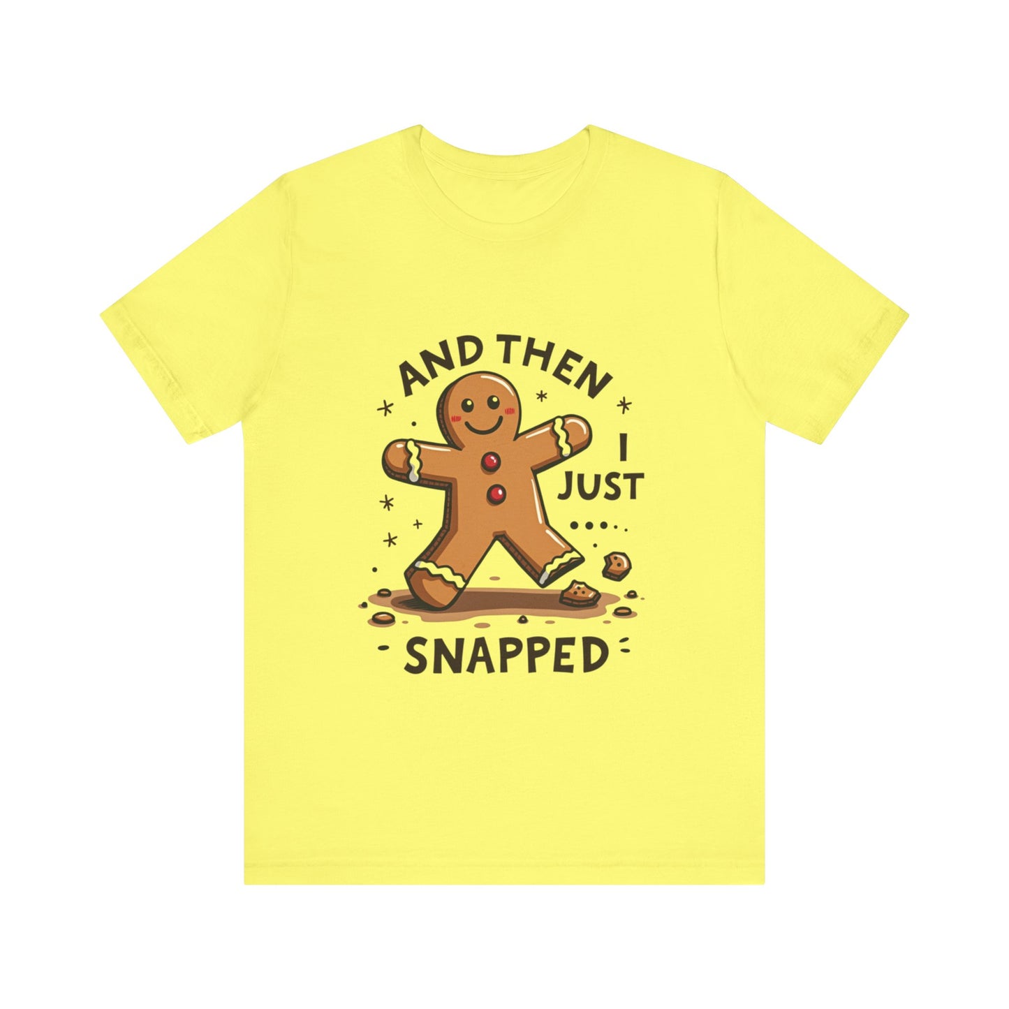 Then I Just Snapped" Sarcastic Gingerbread Man Tee