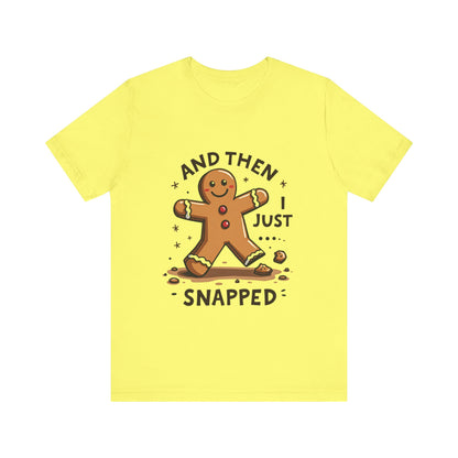 Then I Just Snapped" Sarcastic Gingerbread Man Tee