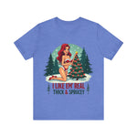 I Like Em' Real Thick & Sprucey Sarcastic Christmas T-Shirt
