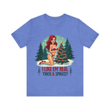 I Like Em' Real Thick & Sprucey Sarcastic Christmas T-Shirt