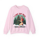Holiday Vibes Sweatshirt, I Like Em' Real Thick & Sprucey Unisex Christmas Sweater
