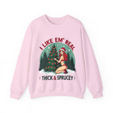 Holiday Vibes Sweatshirt, I Like Em' Real Thick & Sprucey Unisex Christmas Sweater