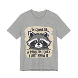 Playful Raccoon Tee - Sarcastic "I'm Gonna Be A Problem Today" T-Shirt
