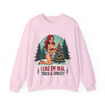 Funny Christmas Sweatshirt, "I Like 'Em Real Thick & Sprucey" Sarcastic Sweater