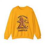 Funny & Whimsical Gingerbread Man Christmas Sweatshirt - "And Then I Just Snapped" Sarcastic Seasonal Gingerbread Man Sweater