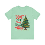 Don't Get Your Tinsel in a Tangle T-Shirt