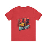 Built Not Bought Motivational Tee, Unisex Graphic T-Shirt