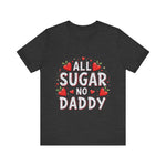 All Sugar No Daddy Flirty Shirt, Sassy T-Shirt