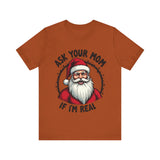 Ask Your Mom If I'm Real Sarcastic Santa T-Shirt