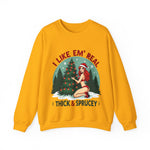 Holiday Vibes Sweatshirt, I Like Em' Real Thick & Sprucey Unisex Christmas Sweater