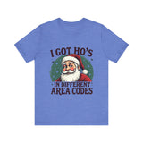 Sarcastic Santa Tee - "I Got Ho's In Different Area Codes" Funny Christmas T-Shirt