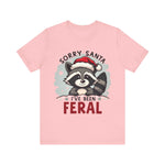 "Sorry Santa I've Been Feral" Raccoon Santa Tee