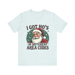 Sarcastic Santa Tee - "I Got Ho's In Different Area Codes" Funny Christmas T-Shirt
