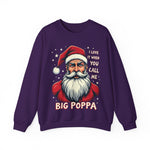 Sarcastic "I Love It When You Call Me Big Poppa" Santa Sweatshirt, Funny Christmas Sweater for Him