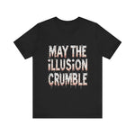 May the Illusion Crumble Unisex Tee