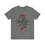 Put Your Balls All Over Me Sarcastic Christmas Tee