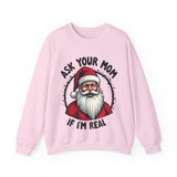Sarcastic Santa Sweatshirt, "Ask Your Mom If I'm Real" Funny Christmas Sweater