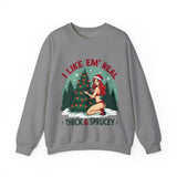 Holiday Vibes Sweatshirt, I Like Em' Real Thick & Sprucey Unisex Christmas Sweater