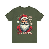 Sarcastic "I Love It When You Call Me Big Poppa" Santa Tee