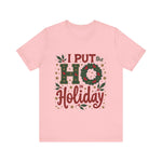 I Put the Ho in Holiday Funny Christmas T-Shirt