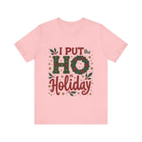 I Put the Ho in Holiday Funny Christmas T-Shirt